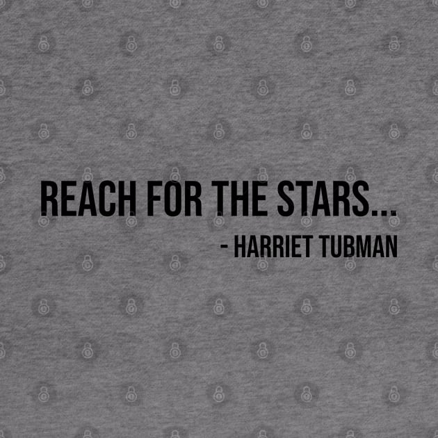 Reach for the Stars, Harriet Tubman, Black History by UrbanLifeApparel